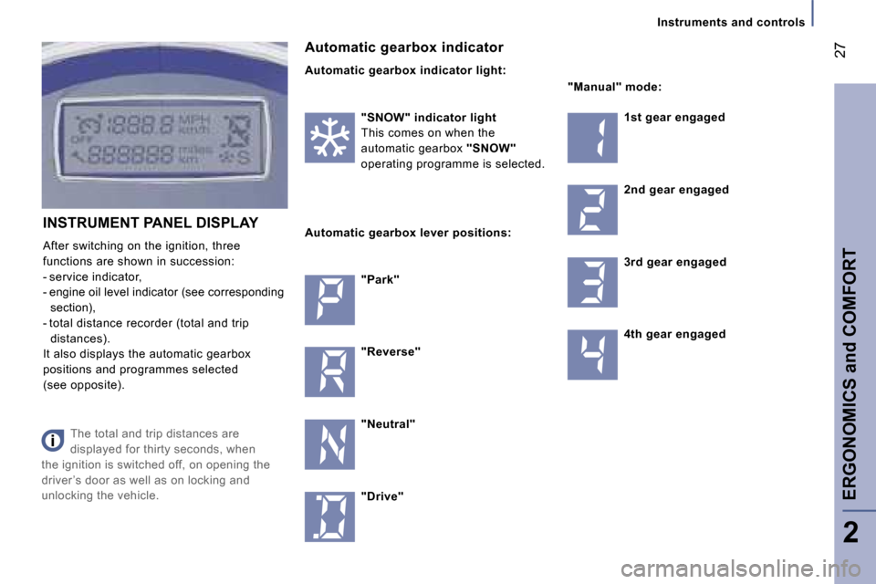 Peugeot 807 Dag 2007 Owners Guide �I�n�s�t�r�u�m�e�n�t�s� �a�n�d� �c�o�n�t�r�o�l�s
�A�u�t�o�m�a�t�i�c� �g�e�a�r�b�o�x� �i�n�d�i�c�a�t�o�r 
�A�u�t�o�m�a�t�i�c� �g�e�a�r�b�o�x� �i�n�d�i�c�a�t�o�r� �l�i�g�h�t�:
�"�S�N�O�W�"� �i�n�d�i�c�a