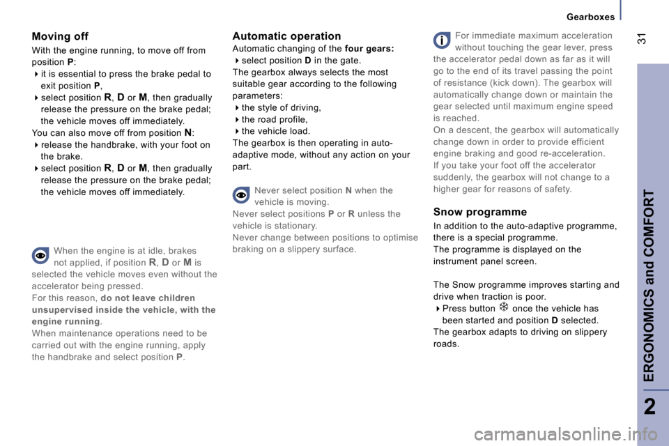 Peugeot 807 Dag 2007 Owners Guide �F�o�r� �i�m�m�e�d�i�a�t�e� �m�a�x�i�m�u�m� �a�c�c�e�l�e�r�a�t�i�o�n�  
�w�i�t�h�o�u�t� �t�o�u�c�h�i�n�g� �t�h�e� �g�e�a�r� �l�e�v�e�r�,� �p�r�e�s�s� 
�t�h�e� �a�c�c�e�l�e�r�a�t�o�r� �p�e�d�a�l� �d�o�