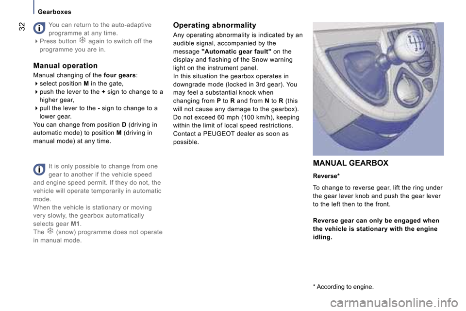 Peugeot 807 Dag 2007 Owners Guide �G�e�a�r�b�o�x�e�s
�I�t� �i�s� �o�n�l�y� �p�o�s�s�i�b�l�e� �t�o� �c�h�a�n�g�e� �f�r�o�m� �o�n�e�  
�g�e�a�r� �t�o� �a�n�o�t�h�e�r� �i�f� �t�h�e� �v�e�h�i�c�l�e� �s�p�e�e�d� 
�a�n�d� �e�n�g�i�n�e� �s�p