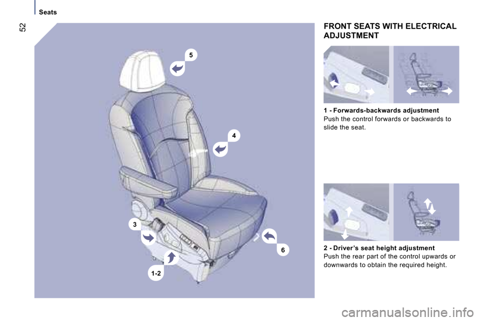 Peugeot 807 Dag 2007 Workshop Manual �5�4
�6
�3
�1�-�2
�S�e�a�t�s
�F�R�O�N�T� �S�E�A�T�S� �W�I�T�H� �E�L�E�C�T�R�I�C�A�L�  
�A�D�J�U�S�T�M�E�N�T
�2� �-� �D�r�i�v�e�r �’�s� �s�e�a�t� �h�e�i�g�h�t� �a�d�j�u�s�t�m�e�n�t 
�P�u�s�h� �t�h�e�