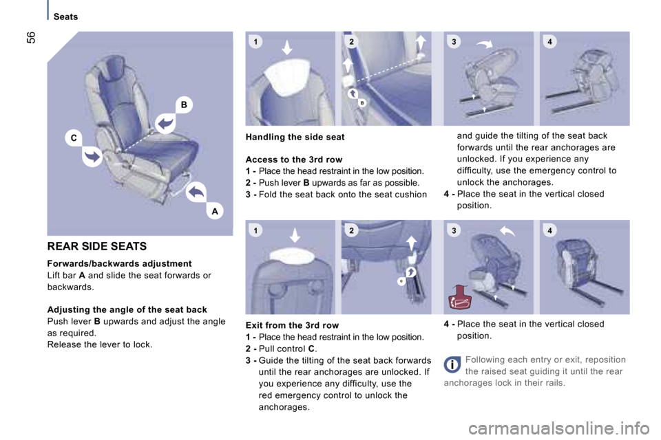 Peugeot 807 Dag 2007 Workshop Manual �1 �2 �3 �4
�1 �2 �3 �4
�A
�B
�C
�B
�c
�R�E�A�R� �S�I�D�E� �S�E�A�T�S
�F�o�r�w�a�r�d�s�/�b�a�c�k�w�a�r�d�s� �a�d�j�u�s�t�m�e�n�t 
�L�i�f�t� �b�a�r� �A� �a�n�d� �s�l�i�d�e� �t�h�e� �s�e�a�t� �f�o�r�w�a