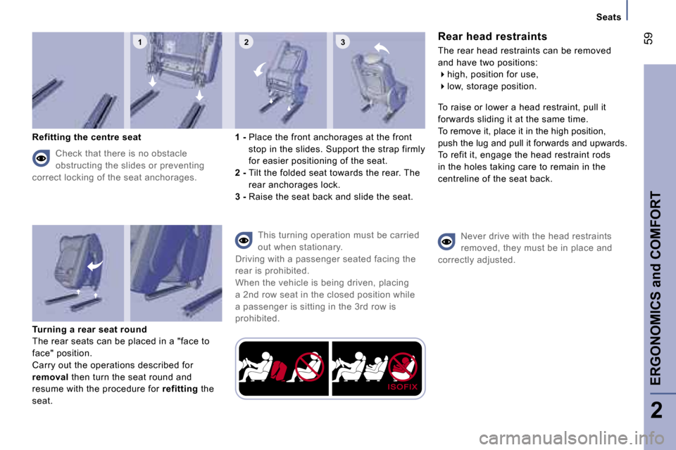 Peugeot 807 Dag 2007 Workshop Manual �1 �2 �3
�S�e�a�t�s
�R�e�a�r� �h�e�a�d� �r�e�s�t�r�a�i�n�t�s
�T�h�e� �r�e�a�r� �h�e�a�d� �r�e�s�t�r�a�i�n�t�s� �c�a�n� �b�e� �r�e�m�o�v�e�d�  
�a�n�d� �h�a�v�e� �t�w�o� �p�o�s�i�t�i�o�n�s�:��h�i�g�