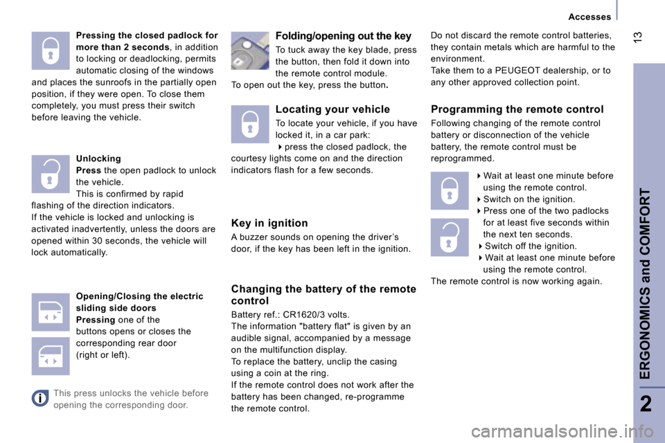 Peugeot 807 Dag 2007  Owners Manual � 
�P�r�e�s�s�i�n�g� �t�h�e� �c�l�o�s�e�d� �p�a�d�l�o�c�k� �f�o�r�  
�m�o�r�e� �t�h�a�n� �2� �s�e�c�o�n�d�s�,� �i�n� �a�d�d�i�t�i�o�n� 
�t�o� �l�o�c�k�i�n�g� �o�r� �d�e�a�d�l�o�c�k�i�n�g�,� �p�e�r�m�i