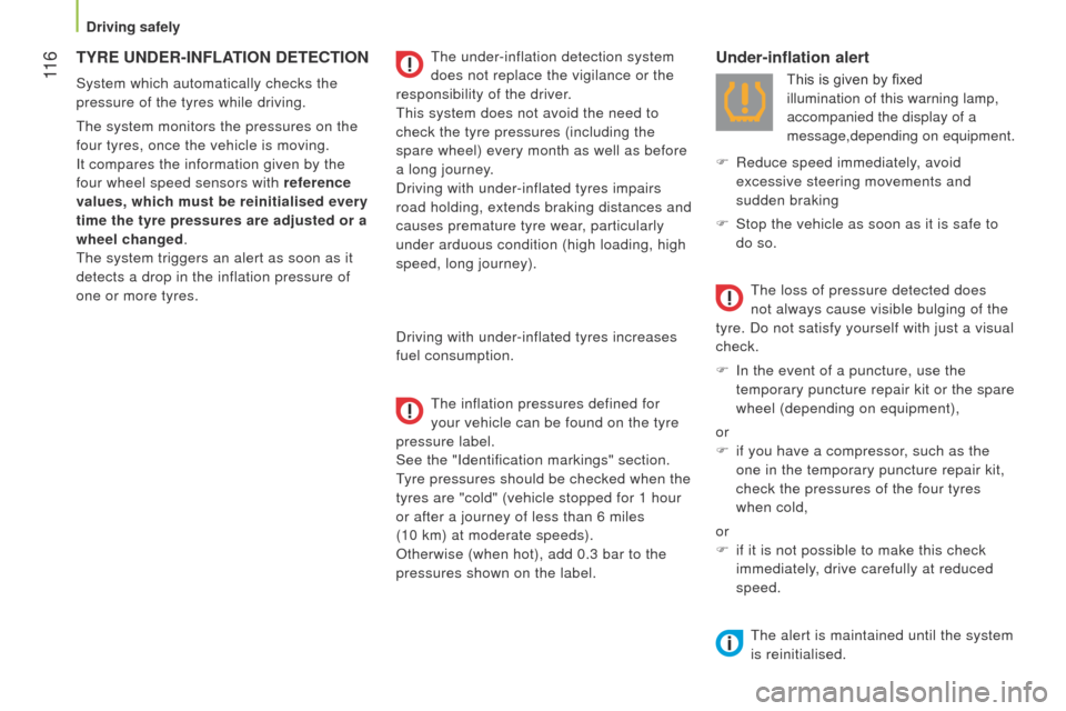 Peugeot Bipper 2015  Owners Manual  11 6
Bipper_en_Chap06_securite_ed02-2014
TYRE UNDER-INFLATION DETECTION
System which automatically checks the 
pressure of the tyres while driving.
t
he system monitors the pressures on the 
four tyr