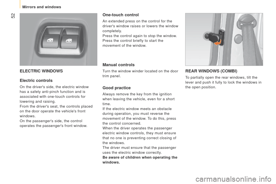 Peugeot Bipper 2015 User Guide 52
Bipper_en_Chap03_pret-a-partir_ed02-2014
ELECTRIC WINDOWS
Electric controls
On the drivers side, the electric window
has a safety anti-pinch function and is
associated with one-touch controls f Peugeot Bipper 2015 User Guide 52
Bipper_en_Chap03_pret-a-partir_ed02-2014
ELECTRIC WINDOWS
Electric controls
On the drivers side, the electric window
has a safety anti-pinch function and is
associated with one-touch controls f