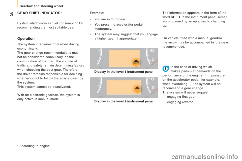 Peugeot Bipper 2015 Owners Manual 58
Bipper_en_Chap03_pret-a-partir_ed02-2014
GEAR SHIFT INDICATOR*
* According to engine.
Operation
the system intervenes only when driving
economically .
t
he gear change recommendations must
not Peugeot Bipper 2015 Owners Manual 58
Bipper_en_Chap03_pret-a-partir_ed02-2014
GEAR SHIFT INDICATOR*
* According to engine.
Operation
the system intervenes only when driving
economically .
t
he gear change recommendations must
not