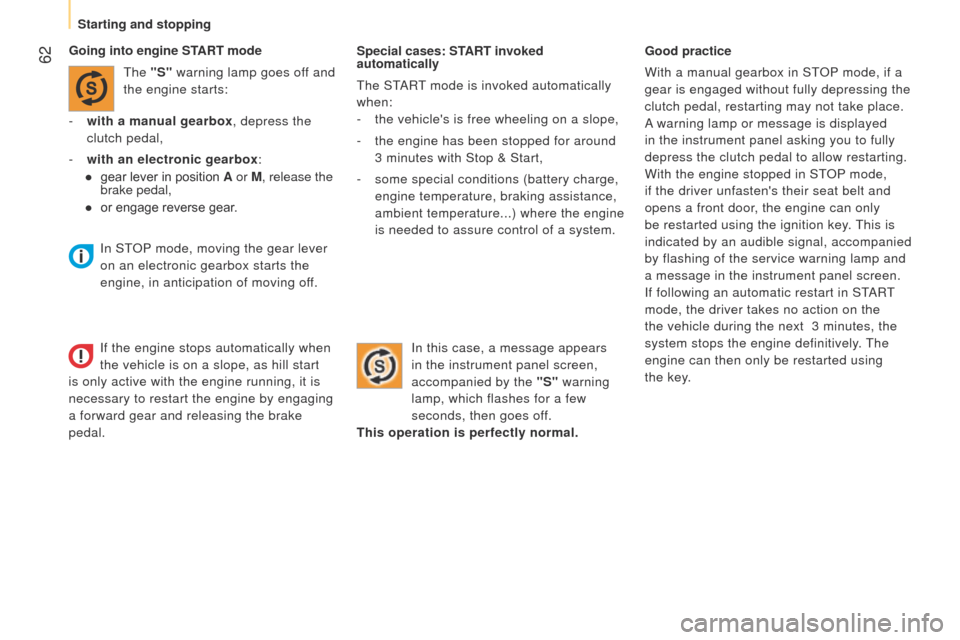 Peugeot Bipper 2015 User Guide 62
Bipper_en_Chap03_pret-a-partir_ed02-2014
Special cases: START invoked
automatically
t
he S t
ARt mode is invoked automatically
when:
-
the vehicles is free wheeling on a slope,
-
the eng Peugeot Bipper 2015 User Guide 62
Bipper_en_Chap03_pret-a-partir_ed02-2014
Special cases: START invoked
automatically
t
he S t
ARt mode is invoked automatically
when:
-
the vehicles is free wheeling on a slope,
-
the eng