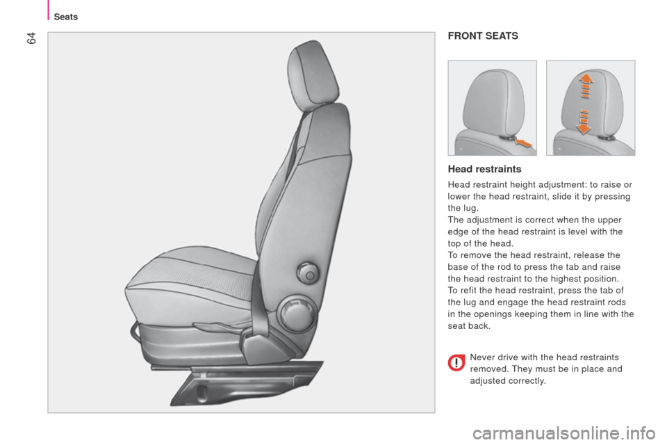 Peugeot Bipper 2015  Owners Manual  64
Bipper_en_Chap04_ergonomie_ed02-2014
FRONT SEATS
Head restraints
Head restraint height adjustment: to raise or 
lower the head restraint, slide it by pressing 
the lug.
t
he adjustment is correct 