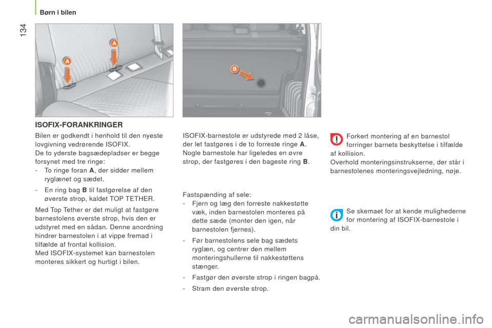 Peugeot Bipper 2015 Instruktionsbog (in Danish) 134
Bipper_da_Chap06_securite_ed02-2014
ISOFIX-FORANKRINGER
Fastspænding af sele:
-
Fjern og læg den forreste nakkestøtte
væk, inden barnestolen monteres på
dette sæde (monter den igen, n Peugeot Bipper 2015 Instruktionsbog (in Danish) 134
Bipper_da_Chap06_securite_ed02-2014
ISOFIX-FORANKRINGER
Fastspænding af sele:
-
Fjern og læg den forreste nakkestøtte
væk, inden barnestolen monteres på
dette sæde (monter den igen, n