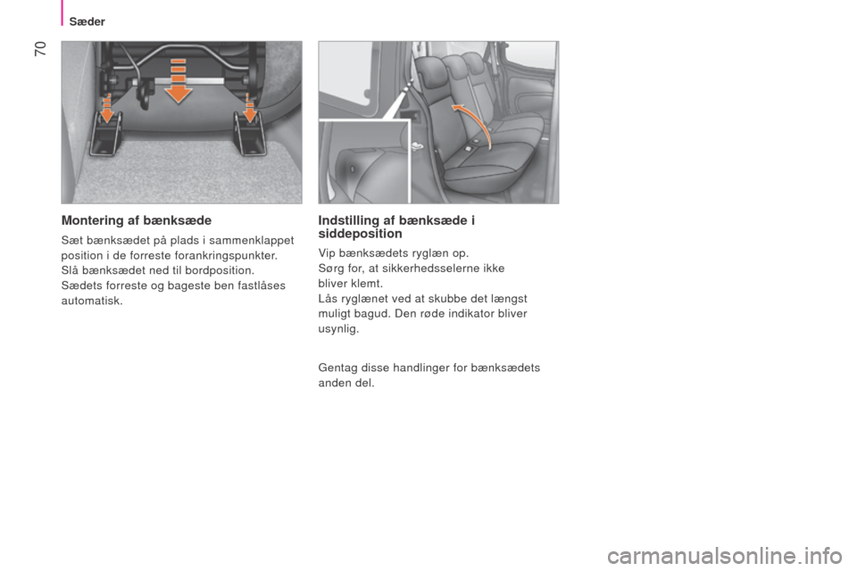 Peugeot Bipper 2015 Instruktionsbog (in Danish) 70
Bipper_da_Chap04_ergonomie_ed02-2014
Montering af bænksæde
Sæt bænksædet på plads i sammenklappet
position i de forreste forankringspunkter.
Slå bænksædet ned til bordposition.
Sædets Peugeot Bipper 2015 Instruktionsbog (in Danish) 70
Bipper_da_Chap04_ergonomie_ed02-2014
Montering af bænksæde
Sæt bænksædet på plads i sammenklappet
position i de forreste forankringspunkter.
Slå bænksædet ned til bordposition.
Sædets