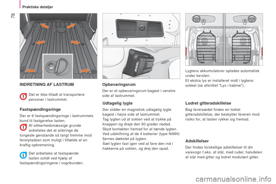 Peugeot Bipper 2015 Instruktionsbog (in Danish) 78
Bipper_da_Chap04_ergonomie_ed02-2014
INDRETNING AF LASTRUM
Fastspændingsringe
Der er 6 fastspændingsringe i lastrummets
bund til fastgørelse lasten. Af sikkerhedsmæssige grunde
anbefales de Peugeot Bipper 2015 Instruktionsbog (in Danish) 78
Bipper_da_Chap04_ergonomie_ed02-2014
INDRETNING AF LASTRUM
Fastspændingsringe
Der er 6 fastspændingsringe i lastrummets
bund til fastgørelse lasten. Af sikkerhedsmæssige grunde
anbefales de