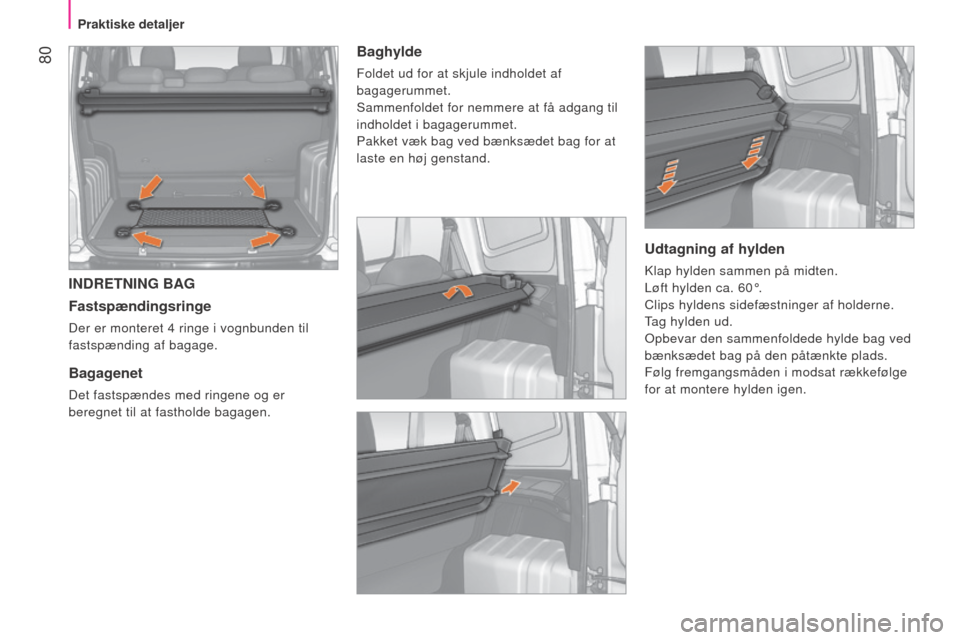 Peugeot Bipper 2015 Instruktionsbog (in Danish) 80
Bipper_da_Chap04_ergonomie_ed02-2014
INDRETNING BAG
Fastspændingsringe
Der er monteret 4 ringe i vognbunden til
fastspænding af bagage.
Bagagenet
Det fastspændes med ringene og er
beregnet ti Peugeot Bipper 2015 Instruktionsbog (in Danish) 80
Bipper_da_Chap04_ergonomie_ed02-2014
INDRETNING BAG
Fastspændingsringe
Der er monteret 4 ringe i vognbunden til
fastspænding af bagage.
Bagagenet
Det fastspændes med ringene og er
beregnet ti