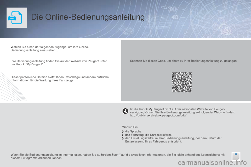Peugeot Bipper 2015 Betriebsanleitung (in German) Die Online-Bedienungsanleitung
Wählen Sie einen der folgenden Zugänge, um Ihre Online-
Bedienungsanleitung einzusehen...
Wenn Sie die Bedienungsanleitung im Internet lesen, haben Sie außerdem Zugri Peugeot Bipper 2015 Betriebsanleitung (in German) Die Online-Bedienungsanleitung
Wählen Sie einen der folgenden Zugänge, um Ihre Online-
Bedienungsanleitung einzusehen...
Wenn Sie die Bedienungsanleitung im Internet lesen, haben Sie außerdem Zugri