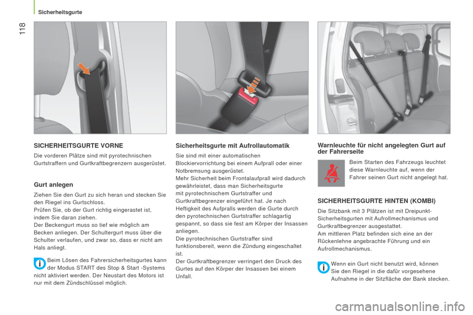 Peugeot Bipper 2015 Betriebsanleitung (in German) 11 8
Bipper_de_Chap06_securite_ed02-2014
SICHERHEITSGURTE VORNE
Die vorderen Plätze sind mit pyrotechnischen
Gurtstraffern und Gurtkraftbegrenzern ausgerüstet.
Gurt anlegen
Ziehen Sie den Gurt zu Peugeot Bipper 2015 Betriebsanleitung (in German) 11 8
Bipper_de_Chap06_securite_ed02-2014
SICHERHEITSGURTE VORNE
Die vorderen Plätze sind mit pyrotechnischen
Gurtstraffern und Gurtkraftbegrenzern ausgerüstet.
Gurt anlegen
Ziehen Sie den Gurt zu