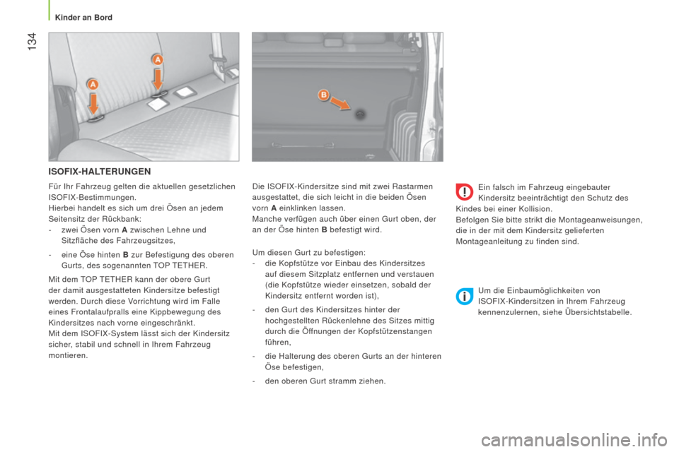 Peugeot Bipper 2015 Betriebsanleitung (in German) 134
Bipper_de_Chap06_securite_ed02-2014
ISOFIX-HALTERUNGEN
Um diesen Gurt zu befestigen:
- die Kopfstütze vor Einbau des Kindersitzes
auf diesem Sitzplatz entfernen und verstauen
(die Kopfstütze Peugeot Bipper 2015 Betriebsanleitung (in German) 134
Bipper_de_Chap06_securite_ed02-2014
ISOFIX-HALTERUNGEN
Um diesen Gurt zu befestigen:
- die Kopfstütze vor Einbau des Kindersitzes
auf diesem Sitzplatz entfernen und verstauen
(die Kopfstütze