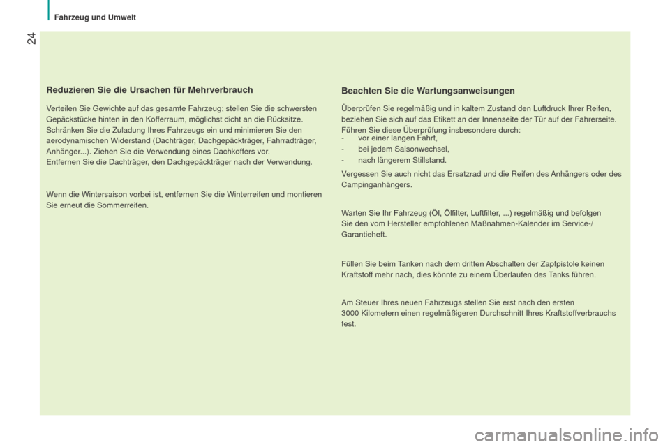 Peugeot Bipper 2015 Betriebsanleitung (in German) 24
Bipper_de_Chap02_eco-conduite_ed02-2014
Reduzieren Sie die Ursachen für Mehrverbrauch
Verteilen Sie Gewichte auf das gesamte Fahrzeug; stellen Sie die schwerst\
en
Gepäckstücke hinten in den K Peugeot Bipper 2015 Betriebsanleitung (in German) 24
Bipper_de_Chap02_eco-conduite_ed02-2014
Reduzieren Sie die Ursachen für Mehrverbrauch
Verteilen Sie Gewichte auf das gesamte Fahrzeug; stellen Sie die schwerst\
en
Gepäckstücke hinten in den K