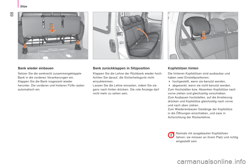 Peugeot Bipper 2015 Betriebsanleitung (in German) 68
Bipper_de_Chap04_ergonomie_ed02-2014
Bank wieder einbauen
Setzen Sie die senkrecht zusammengeklappte
Bank in die vorderen Verankerungen ein.
Klappen Sie die Bank insgesamt wieder
herunter. Die v Peugeot Bipper 2015 Betriebsanleitung (in German) 68
Bipper_de_Chap04_ergonomie_ed02-2014
Bank wieder einbauen
Setzen Sie die senkrecht zusammengeklappte
Bank in die vorderen Verankerungen ein.
Klappen Sie die Bank insgesamt wieder
herunter. Die v