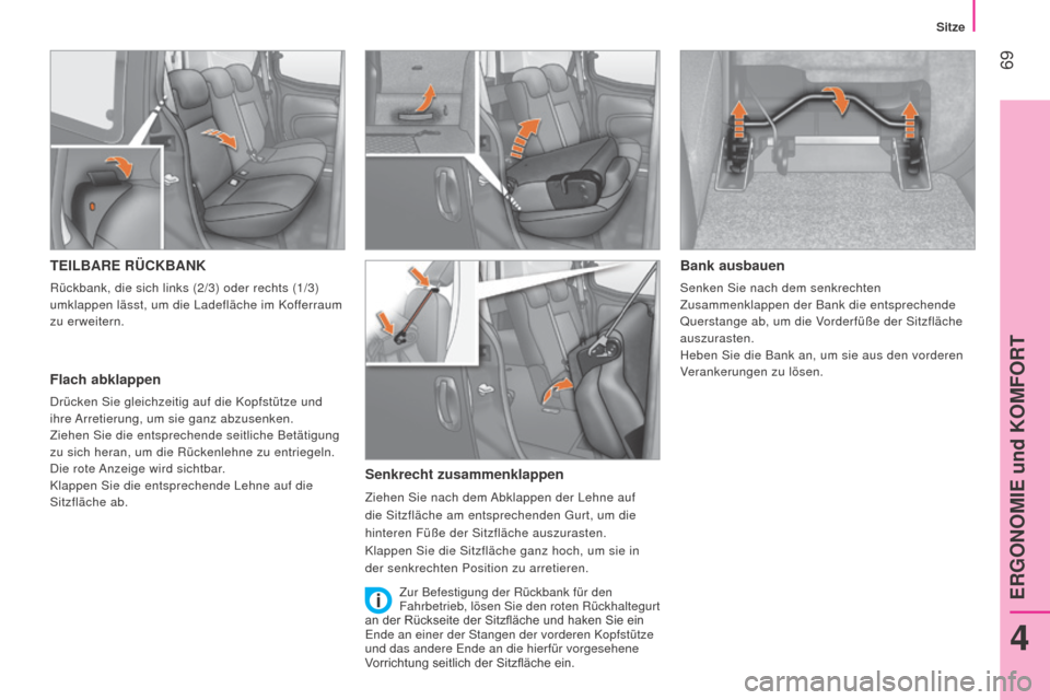 Peugeot Bipper 2015 Betriebsanleitung (in German) 69
Bipper_de_Chap04_ergonomie_ed02-2014
TEILBARE RÜCKBANK
Rückbank, die sich links (2/3) oder rechts (1/3)
umklappen lässt, um die Ladefläche im Kofferraum
zu erweitern.
Flach abklappen
Drücke Peugeot Bipper 2015 Betriebsanleitung (in German) 69
Bipper_de_Chap04_ergonomie_ed02-2014
TEILBARE RÜCKBANK
Rückbank, die sich links (2/3) oder rechts (1/3)
umklappen lässt, um die Ladefläche im Kofferraum
zu erweitern.
Flach abklappen
Drücke