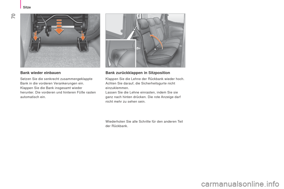 Peugeot Bipper 2015 Betriebsanleitung (in German) 70
Bipper_de_Chap04_ergonomie_ed02-2014
Bank wieder einbauen
Setzen Sie die senkrecht zusammengeklappte
Bank in die vorderen Verankerungen ein.
Klappen Sie die Bank insgesamt wieder
herunter. Die v Peugeot Bipper 2015 Betriebsanleitung (in German) 70
Bipper_de_Chap04_ergonomie_ed02-2014
Bank wieder einbauen
Setzen Sie die senkrecht zusammengeklappte
Bank in die vorderen Verankerungen ein.
Klappen Sie die Bank insgesamt wieder
herunter. Die v