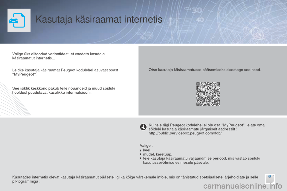 Peugeot Bipper 2015  Omaniku käsiraamat (in Estonian) Kasutaja käsiraamat internetis
Valige üks alltoodud variantidest, et vaadata kasutaja 
käsiraamatut internetis...
Kasutades internetis olevat kasutaja käsiraamatut pääsete ligi ka kõige värske