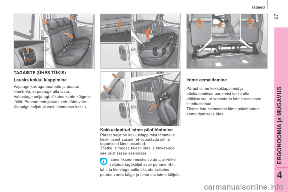 Peugeot Bipper 2015  Omaniku käsiraamat (in Estonian)  67
Bipper_et_Chap04_ergonomie_ed02-2014
TAGAISTE (ÜHES TÜKIS)
Lauaks kokku klappimine
Vajutage korraga peatoele ja peatoe 
klambrile, et peatuge alla lasta.
Vabastage seljatugi, lükates kahte kül