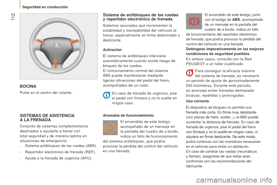 Peugeot Bipper 2015 Manual del propietario (in Spanish) 11 2
Bipper_es_Chap06_securite_ed02-2014
BOCINA
Pulse en el centro del volante.
Sistema de antibloqueo de las ruedas
y repartidor electrónico de frenada
Sistemas asociados que incrementan la
esta Peugeot Bipper 2015 Manual del propietario (in Spanish) 11 2
Bipper_es_Chap06_securite_ed02-2014
BOCINA
Pulse en el centro del volante.
Sistema de antibloqueo de las ruedas
y repartidor electrónico de frenada
Sistemas asociados que incrementan la
esta