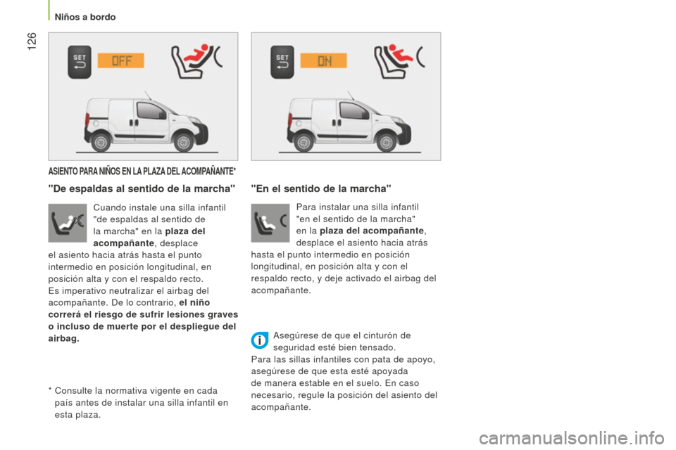 Peugeot Bipper 2015 Manual del propietario (in Spanish) 126
Bipper_es_Chap06_securite_ed02-2014
ASIENTO PARA NIÑOS EN LA PLAZA DEL ACOMP AÑANTE *
"De espaldas al sentido de la marcha"
Cuando instale una silla infantil
"de espaldas al sentido de
Peugeot Bipper 2015 Manual del propietario (in Spanish) 126
Bipper_es_Chap06_securite_ed02-2014
ASIENTO PARA NIÑOS EN LA PLAZA DEL ACOMP AÑANTE *
"De espaldas al sentido de la marcha"
Cuando instale una silla infantil
"de espaldas al sentido de