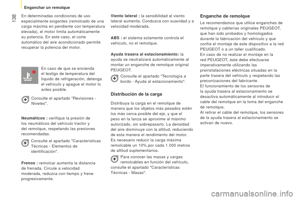 Peugeot Bipper 2015 Manual del propietario (in Spanish) 138
Bipper_es_Chap07_accessoire_ed02-2014
En determinadas condiciones de uso
especialmente exigentes (remolcado de una
carga máxima en pendiente con temperatura
elevada), el motor limita automát Peugeot Bipper 2015 Manual del propietario (in Spanish) 138
Bipper_es_Chap07_accessoire_ed02-2014
En determinadas condiciones de uso
especialmente exigentes (remolcado de una
carga máxima en pendiente con temperatura
elevada), el motor limita automát