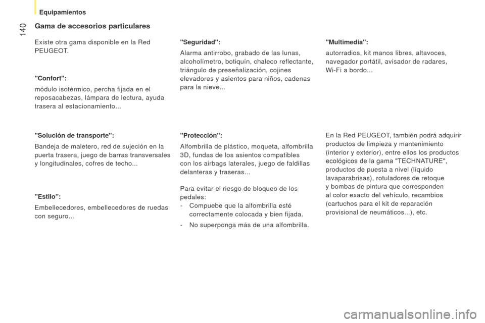 Peugeot Bipper 2015 Manual del propietario (in Spanish) 140
Bipper_es_Chap07_accessoire_ed02-2014
Gama de accesorios particulares
Existe otra gama disponible en la Red
PEUGEo T.
"Confort":
módulo isotérmico, percha fijada en el
reposacabezas, lámpara Peugeot Bipper 2015 Manual del propietario (in Spanish) 140
Bipper_es_Chap07_accessoire_ed02-2014
Gama de accesorios particulares
Existe otra gama disponible en la Red
PEUGEo T.
"Confort":
módulo isotérmico, percha fijada en el
reposacabezas, lámpara