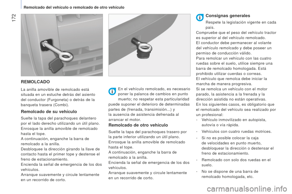 Peugeot Bipper 2015 Manual del propietario (in Spanish) 172
Bipper_es_Chap09_aide-rapide_ed02-2014
REMOLCADO
La anilla amovible de remolcado está
situada en un estuche detrás del asiento
del conductor (Furgoneta) o detrás de la
banqueta trasera (Com Peugeot Bipper 2015 Manual del propietario (in Spanish) 172
Bipper_es_Chap09_aide-rapide_ed02-2014
REMOLCADO
La anilla amovible de remolcado está
situada en un estuche detrás del asiento
del conductor (Furgoneta) o detrás de la
banqueta trasera (Com