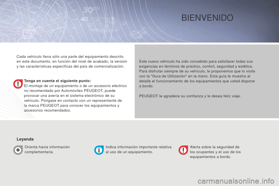 Peugeot Bipper 2015 Manual del propietario (in Spanish) Bipper_es_Chap00a_sommaire_ed02-2014
BiEnvEnido
Tenga en cuenta el siguiente punto:
El montaje de un equipamiento o de un accesorio eléctrico
no recomendado por Automóviles PEUGEo T, puede
provoca Peugeot Bipper 2015 Manual del propietario (in Spanish) Bipper_es_Chap00a_sommaire_ed02-2014
BiEnvEnido
Tenga en cuenta el siguiente punto:
El montaje de un equipamiento o de un accesorio eléctrico
no recomendado por Automóviles PEUGEo T, puede
provoca
