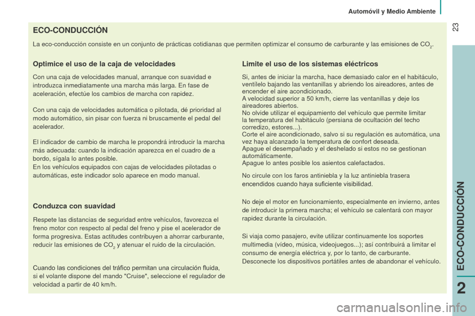Peugeot Bipper 2015 Manual del propietario (in Spanish) 23
Bipper_es_Chap02_eco-conduite_ed02-2014
ECO-CONDUCCIÓN
La eco-conducción consiste en un conjunto de prácticas cotidianas \
que permiten optimizar el consumo de carburante y las emisiones de Co2 Peugeot Bipper 2015 Manual del propietario (in Spanish) 23
Bipper_es_Chap02_eco-conduite_ed02-2014
ECO-CONDUCCIÓN
La eco-conducción consiste en un conjunto de prácticas cotidianas \
que permiten optimizar el consumo de carburante y las emisiones de Co2