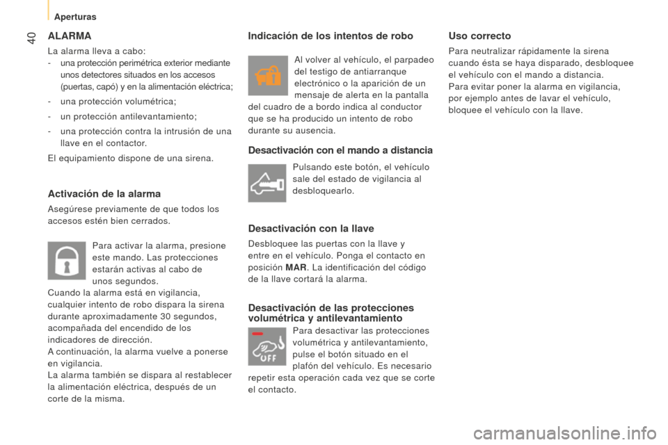 Peugeot Bipper 2015 Manual del propietario (in Spanish) 40
Bipper_es_Chap03_pret-a-partir_ed02-2014
ALARMA
La alarma lleva a cabo:
-
una protección perimétrica exterior mediante
unos detectores situados en los accesos
(puertas, capó) y en la alimen Peugeot Bipper 2015 Manual del propietario (in Spanish) 40
Bipper_es_Chap03_pret-a-partir_ed02-2014
ALARMA
La alarma lleva a cabo:
-
una protección perimétrica exterior mediante
unos detectores situados en los accesos
(puertas, capó) y en la alimen