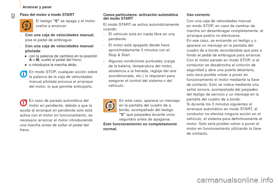 Peugeot Bipper 2015 Manual del propietario (in Spanish) 62
Bipper_es_Chap03_pret-a-partir_ed02-2014
Casos particulares: activación automática
del modo START
El modo START se activa automáticamente
cuando:
-
El vehículo está en rueda libre en una
Peugeot Bipper 2015 Manual del propietario (in Spanish) 62
Bipper_es_Chap03_pret-a-partir_ed02-2014
Casos particulares: activación automática
del modo START
El modo START se activa automáticamente
cuando:
-
El vehículo está en rueda libre en una
