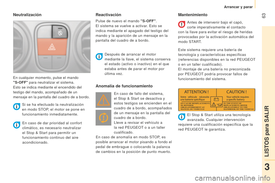 Peugeot Bipper 2015 Manual del propietario (in Spanish) 63
Bipper_es_Chap03_pret-a-partir_ed02-2014
Neutralización
En caso de dar prioridad al confort
climático, es necesario neutralizar
el Stop & Start para permitir un
funcionamiento continuo del ai Peugeot Bipper 2015 Manual del propietario (in Spanish) 63
Bipper_es_Chap03_pret-a-partir_ed02-2014
Neutralización
En caso de dar prioridad al confort
climático, es necesario neutralizar
el Stop & Start para permitir un
funcionamiento continuo del ai