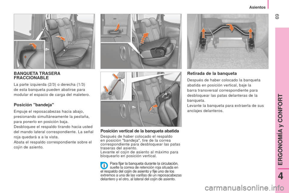 Peugeot Bipper 2015 Manual del propietario (in Spanish) 69
Bipper_es_Chap04_ergonomie_ed02-2014
BANQUETA TRASERA
FRACCIONABLE
La parte izquierda (2/3) o derecha (1/3)
de esta banqueta pueden abatirse para
modular el espacio de carga del maletero.
Posic Peugeot Bipper 2015 Manual del propietario (in Spanish) 69
Bipper_es_Chap04_ergonomie_ed02-2014
BANQUETA TRASERA
FRACCIONABLE
La parte izquierda (2/3) o derecha (1/3)
de esta banqueta pueden abatirse para
modular el espacio de carga del maletero.
Posic