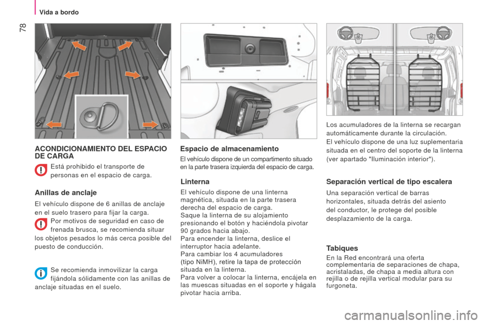 Peugeot Bipper 2015 Manual del propietario (in Spanish) 78
Bipper_es_Chap04_ergonomie_ed02-2014
ACONDICIONAMIENTO DEL ESPACIO
DE CARGA
Anillas de anclaje
El vehículo dispone de 6 anillas de anclaje
en el suelo trasero para fijar la carga. Por motivos d Peugeot Bipper 2015 Manual del propietario (in Spanish) 78
Bipper_es_Chap04_ergonomie_ed02-2014
ACONDICIONAMIENTO DEL ESPACIO
DE CARGA
Anillas de anclaje
El vehículo dispone de 6 anillas de anclaje
en el suelo trasero para fijar la carga. Por motivos d