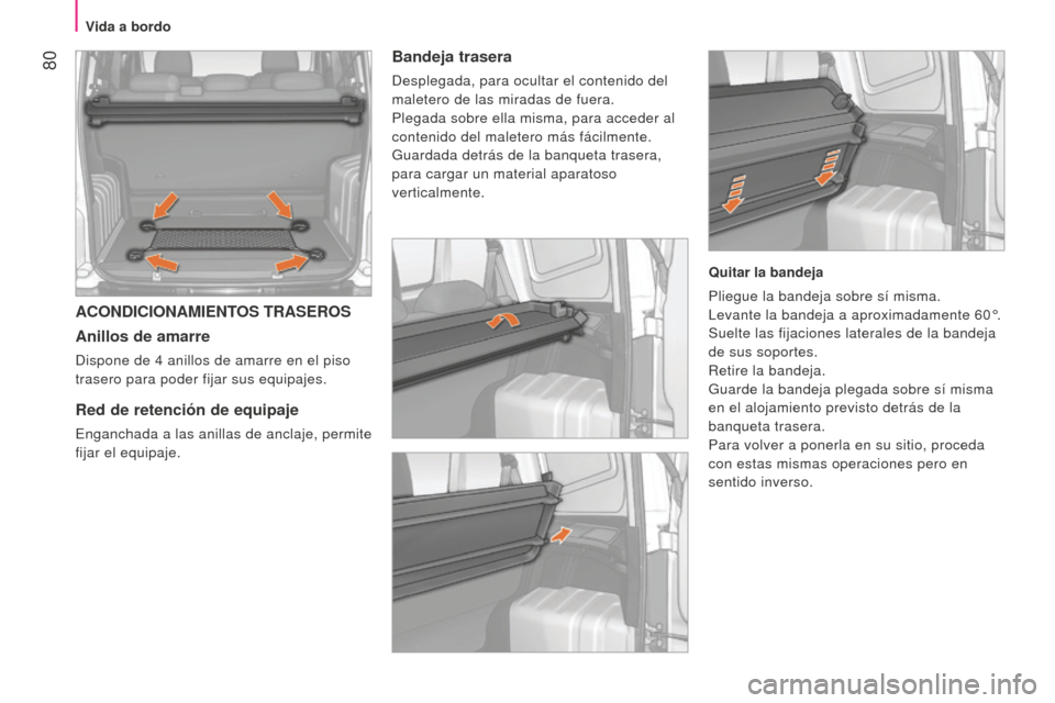 Peugeot Bipper 2015 Manual del propietario (in Spanish) 80
Bipper_es_Chap04_ergonomie_ed02-2014
ACONDICIONAMIENTOS TRASEROS
Anillos de amarre
dispone de 4 anillos de amarre en el piso
trasero para poder fijar sus equipajes.
Red de retención de equipaje
Peugeot Bipper 2015 Manual del propietario (in Spanish) 80
Bipper_es_Chap04_ergonomie_ed02-2014
ACONDICIONAMIENTOS TRASEROS
Anillos de amarre
dispone de 4 anillos de amarre en el piso
trasero para poder fijar sus equipajes.
Red de retención de equipaje