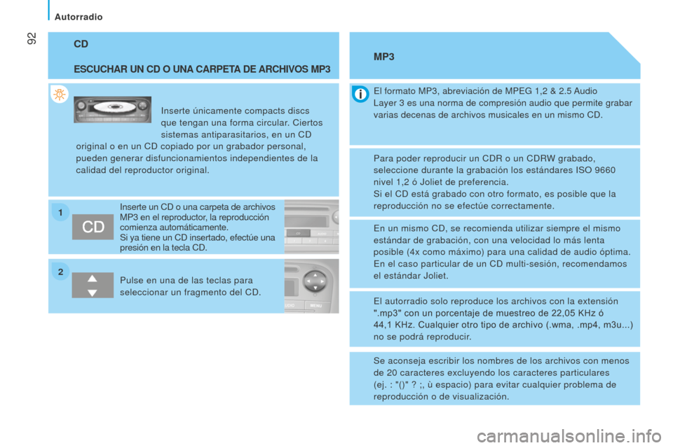 Peugeot Bipper 2015 Manual del propietario (in Spanish) 2 1
92
Bipper_es_Chap05_technologie_ed02-2014
CD
ESCUCHAR UN CD O UNA CARPETA DE ARCHIVOS MP3
inserte únicamente compacts discs
que tengan una forma circular . Ciertos
sistemas antiparasitarios, e Peugeot Bipper 2015 Manual del propietario (in Spanish) 2 1
92
Bipper_es_Chap05_technologie_ed02-2014
CD
ESCUCHAR UN CD O UNA CARPETA DE ARCHIVOS MP3
inserte únicamente compacts discs
que tengan una forma circular . Ciertos
sistemas antiparasitarios, e