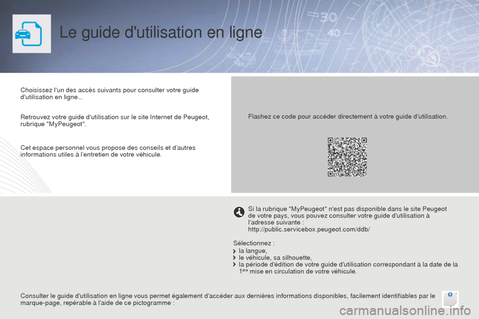 Peugeot Bipper 2015 Manuel du propriétaire (in French) Le guide dutilisation en ligne
Choisissez lun des accès suivants pour consulter votre guide
dutilisation en ligne...
Consulter le guide dutilisation en ligne vous permet également daccéder au Peugeot Bipper 2015 Manuel du propriétaire (in French) Le guide dutilisation en ligne
Choisissez lun des accès suivants pour consulter votre guide
dutilisation en ligne...
Consulter le guide dutilisation en ligne vous permet également daccéder au