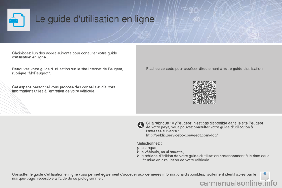 Peugeot Bipper 2015  Manuel du propriétaire (in French) Le guide dutilisation en ligne
Choisissez lun des accès suivants pour consulter votre guide 
dutilisation en ligne...
Consulter le guide dutilisation en ligne vous permet également daccéder au