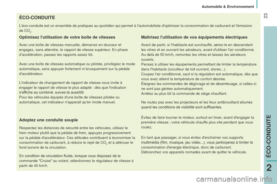 Peugeot Bipper 2015 Manuel du propriétaire (in French) 23ÉCO-CONDUITE
Léco-conduite est un ensemble de pratiques au quotidien qui permet à\
lautomobiliste doptimiser la consommation de carburant et lémissi\
on
de CO
2.
Optimisez lutilisation d Peugeot Bipper 2015 Manuel du propriétaire (in French) 23ÉCO-CONDUITE
Léco-conduite est un ensemble de pratiques au quotidien qui permet à\
lautomobiliste doptimiser la consommation de carburant et lémissi\
on
de CO
2.
Optimisez lutilisation d