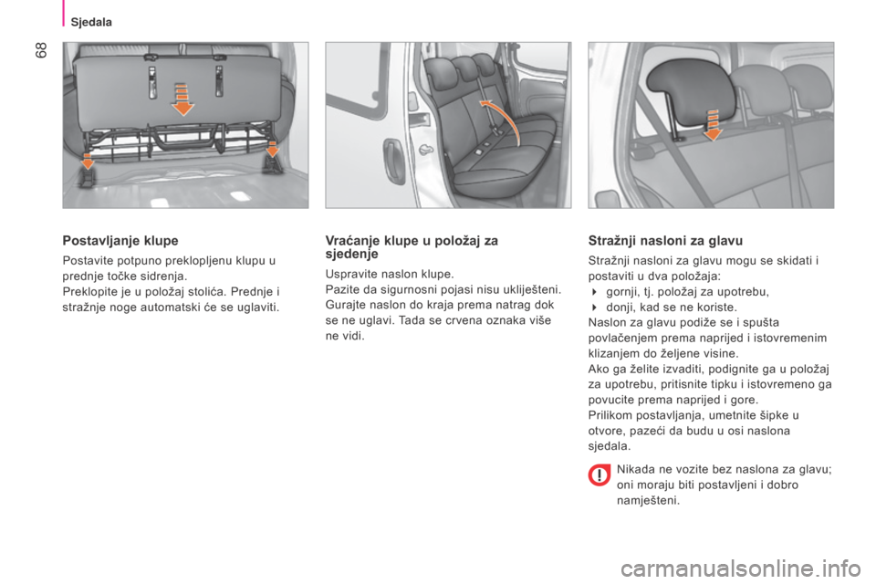 Peugeot Bipper 2015 Vodič za korisnike (in Croatian) 68
Bipper_hr_Chap04_ergonomie_ed02-2014
Postavljanje klupe
Postavite potpuno preklopljenu klupu u
prednje točke sidrenja.
Preklopite je u položaj stolića. Prednje i
stražnje noge automatski će Peugeot Bipper 2015 Vodič za korisnike (in Croatian) 68
Bipper_hr_Chap04_ergonomie_ed02-2014
Postavljanje klupe
Postavite potpuno preklopljenu klupu u
prednje točke sidrenja.
Preklopite je u položaj stolića. Prednje i
stražnje noge automatski će