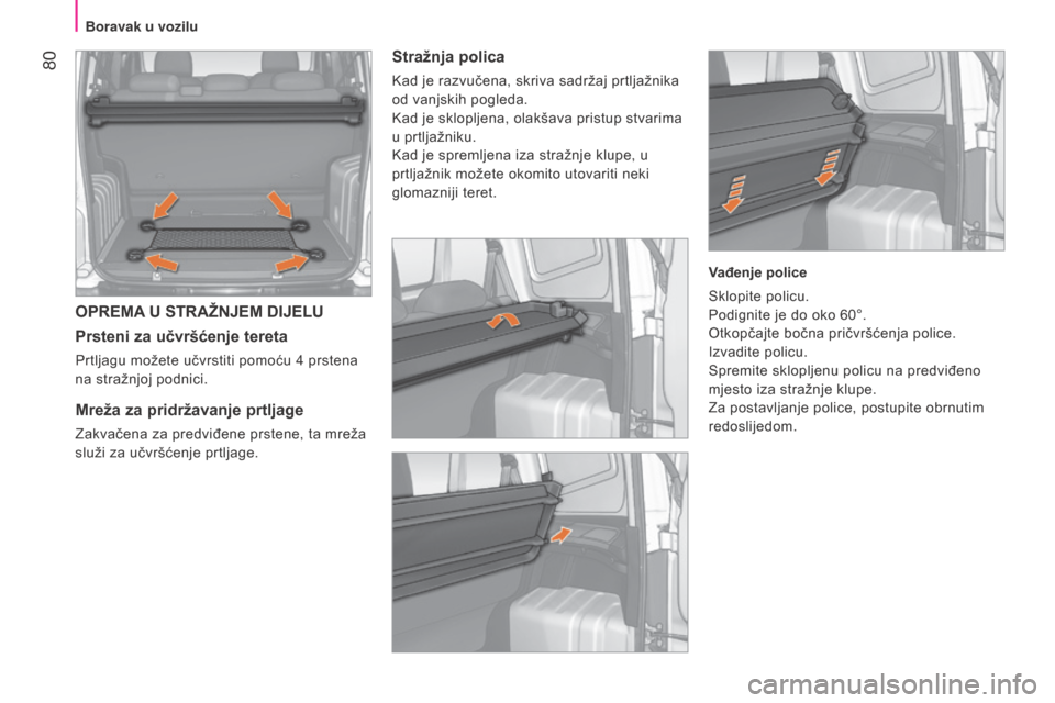 Peugeot Bipper 2015 Vodič za korisnike (in Croatian) 80
Bipper_hr_Chap04_ergonomie_ed02-2014
OPREMA U STRAŽNJEM DIJELU
Prsteni za učvršćenje tereta
Prtljagu možete učvrstiti pomoću 4 prstena
na stražnjoj podnici.
Mreža za pridržavanje prtlja Peugeot Bipper 2015 Vodič za korisnike (in Croatian) 80
Bipper_hr_Chap04_ergonomie_ed02-2014
OPREMA U STRAŽNJEM DIJELU
Prsteni za učvršćenje tereta
Prtljagu možete učvrstiti pomoću 4 prstena
na stražnjoj podnici.
Mreža za pridržavanje prtlja