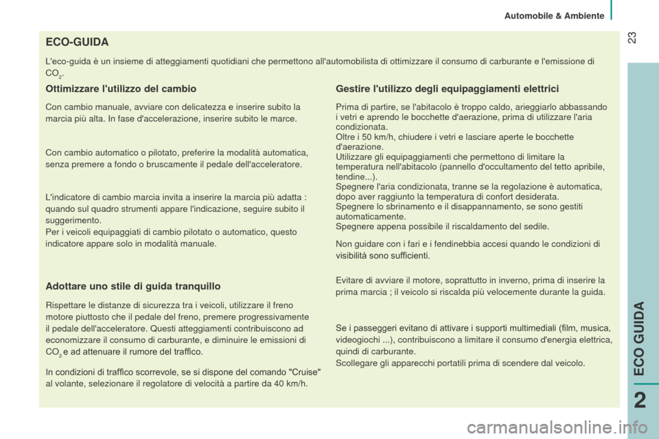 Peugeot Bipper 2015 Manuale del proprietario (in Italian) 23
Bipper_it_Chap02_eco-conduite_ed02-2014
ECO-GUIDA
Leco-guida è un insieme di atteggiamenti quotidiani che permettono a\
llautomobilista di ottimizzare il consumo di carburante e lemissione d\
Peugeot Bipper 2015 Manuale del proprietario (in Italian) 23
Bipper_it_Chap02_eco-conduite_ed02-2014
ECO-GUIDA
Leco-guida è un insieme di atteggiamenti quotidiani che permettono a\
llautomobilista di ottimizzare il consumo di carburante e lemissione d\