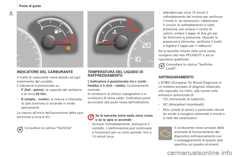 Peugeot Bipper 2015 Manuale del proprietario (in Italian) 34
Bipper_it_Chap03_pret-a-partir_ed02-2014
INDICATORE DEL CARBURANTE
Il livello di carburante viene testato ad ogni
inserimento del contatto.
Lindicatore è posizionato su :
-
F (full - pieno):
Peugeot Bipper 2015 Manuale del proprietario (in Italian) 34
Bipper_it_Chap03_pret-a-partir_ed02-2014
INDICATORE DEL CARBURANTE
Il livello di carburante viene testato ad ogni
inserimento del contatto.
Lindicatore è posizionato su :
-
F (full - pieno):