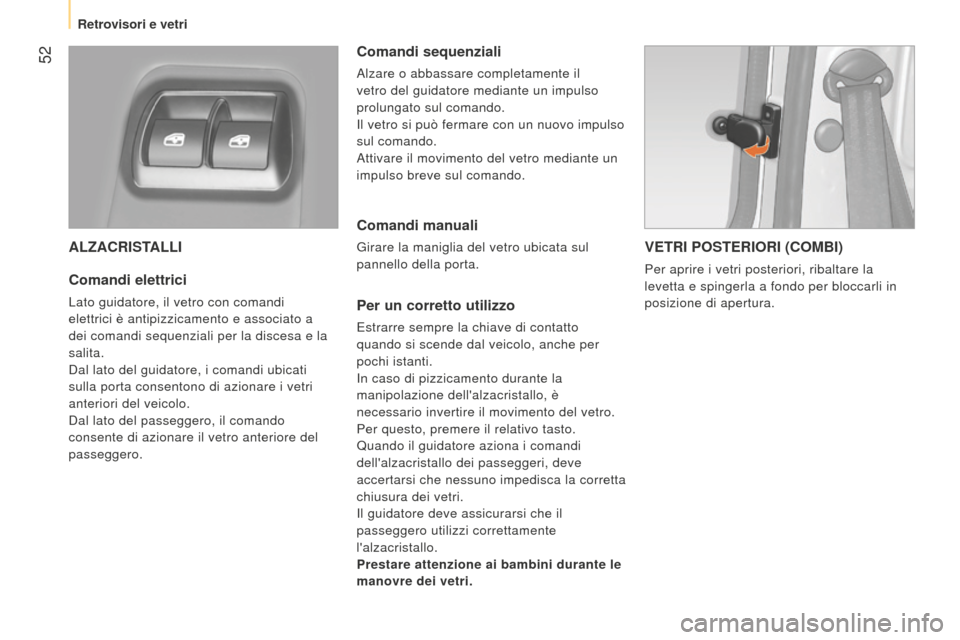 Peugeot Bipper 2015 Manuale del proprietario (in Italian) 52
Bipper_it_Chap03_pret-a-partir_ed02-2014
ALZACRISTALLI
Comandi elettrici
Lato guidatore, il vetro con comandi
elettrici è antipizzicamento e associato a
dei comandi sequenziali per la discesa e Peugeot Bipper 2015 Manuale del proprietario (in Italian) 52
Bipper_it_Chap03_pret-a-partir_ed02-2014
ALZACRISTALLI
Comandi elettrici
Lato guidatore, il vetro con comandi
elettrici è antipizzicamento e associato a
dei comandi sequenziali per la discesa e