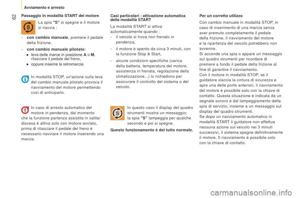 Peugeot Bipper 2015 Manuale del proprietario (in Italian) 62
Bipper_it_Chap03_pret-a-partir_ed02-2014
Casi particolari : attivazione automatica
della modalità START
La modalità St
ARt si attiva
automaticamente quando :
-
il veicolo si trova non fren Peugeot Bipper 2015 Manuale del proprietario (in Italian) 62
Bipper_it_Chap03_pret-a-partir_ed02-2014
Casi particolari : attivazione automatica
della modalità START
La modalità St
ARt si attiva
automaticamente quando :
-
il veicolo si trova non fren