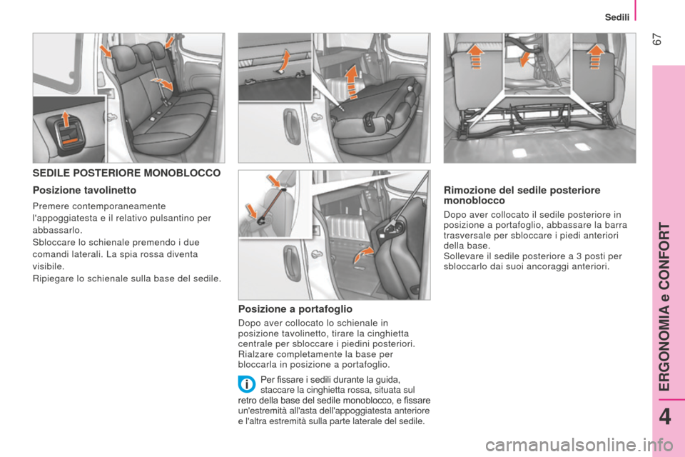Peugeot Bipper 2015 Manuale del proprietario (in Italian) 67
Bipper_it_Chap04_ergonomie_ed02-2014
SEDILE POSTERIORE MONOBLOCCO
Posizione tavolinetto
Premere contemporaneamente
lappoggiatesta e il relativo pulsantino per
abbassarlo.
Sbloccare lo schienale Peugeot Bipper 2015 Manuale del proprietario (in Italian) 67
Bipper_it_Chap04_ergonomie_ed02-2014
SEDILE POSTERIORE MONOBLOCCO
Posizione tavolinetto
Premere contemporaneamente
lappoggiatesta e il relativo pulsantino per
abbassarlo.
Sbloccare lo schienale