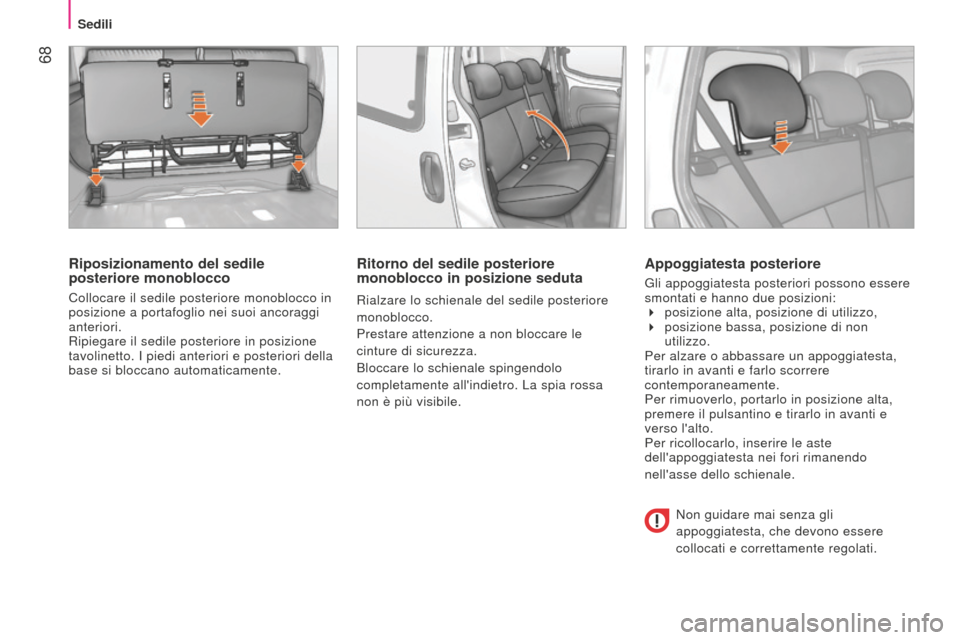 Peugeot Bipper 2015 Manuale del proprietario (in Italian) 68
Bipper_it_Chap04_ergonomie_ed02-2014
Riposizionamento del sedile
posteriore monoblocco
Collocare il sedile posteriore monoblocco in
posizione a portafoglio nei suoi ancoraggi
anteriori.
Ripiega Peugeot Bipper 2015 Manuale del proprietario (in Italian) 68
Bipper_it_Chap04_ergonomie_ed02-2014
Riposizionamento del sedile
posteriore monoblocco
Collocare il sedile posteriore monoblocco in
posizione a portafoglio nei suoi ancoraggi
anteriori.
Ripiega